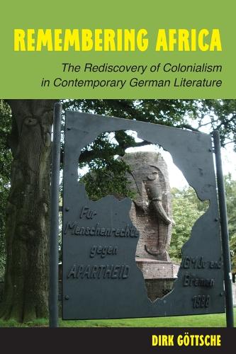 Remembering Africa: The Rediscovery of Colonialism in Contemporary German Literature - Studies in German Literature Linguistics and Culture (Hardback)