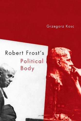 Robert Frost's Political Body - Studies in American Literature and Culture (Hardback)