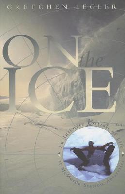 On the Ice: An Intimate Portrait of Life at McMurdo Station, Antarctica - The World As Home (Paperback)
