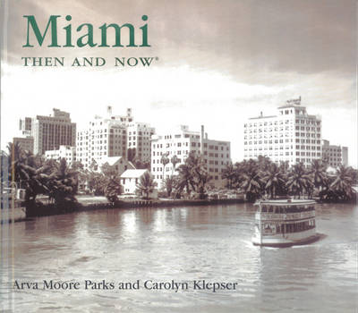 Miami Then and Now - Then & Now (Thunder Bay Press) (Hardback)