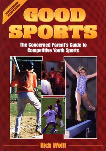 Good Sports: Concerned Parent's Guide to Competitive Youth Sports (Paperback)