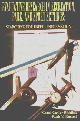 Evaluative Research in Recreation, Park and Sport Settings: Searching for Useful Information (Hardback)