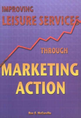 Improving Leisure Services Through Marketing Action (Paperback)