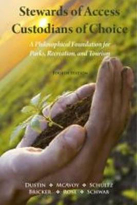 Stewards of Access / Custodians of Choice: A Philosophical Foundation for Park, Recreation & Tourism (Paperback)