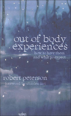 Out of Body Experiences: How to Have Them and What to Expect (Paperback)