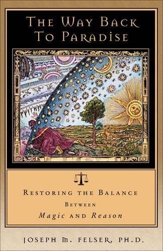 The Way Back to Paradise: Restoring the Balance Between Magic and Reason (Paperback)