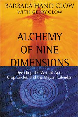 Alchemy of Nine Dimensions: Decoding the Vertical Axis Crop Circles and the Mayan Calendar (Paperback)