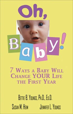 Oh, Baby: 7 Ways a Baby Will Change Your Life the First Year (Paperback)