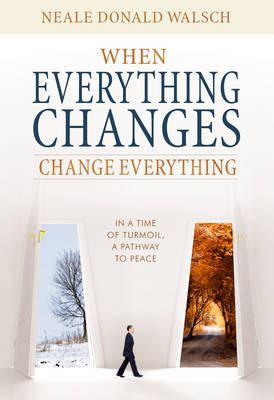 When Everything Changes, Change Everything: In A Time of Upheaval, A Doorway to Peace (Paperback)