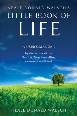 Neale Donald Walsch's Little Book of Life: A User's Manual (Paperback)