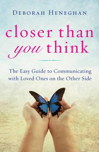 Closer Than You Think: The Easy Guide to Connecting with Loved Ones on the Other Side (Hardback)