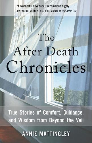 The After Death Chronicles: True Stories of Comfort, Guidance, and Wisdom from Beyond the Veil (Paperback)