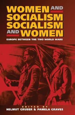 Women and Socialism - Socialism and Women: Europe Between the Two World Wars (Hardback)