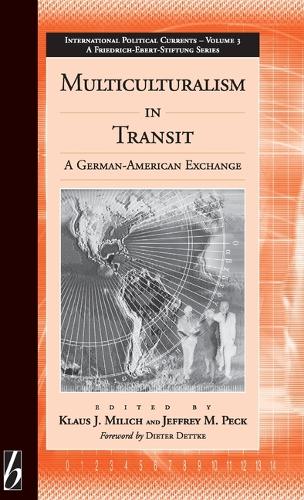 Multiculturalism in Transit: A German-American Exchange - International Political Currents (Hardback)