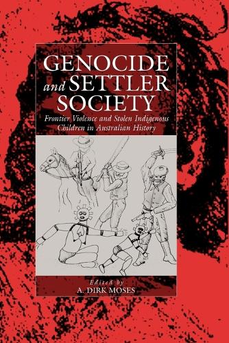 Genocide and Settler Society: Frontier Violence and Stolen Indigenous Children in Australian History - War and Genocide (Paperback)