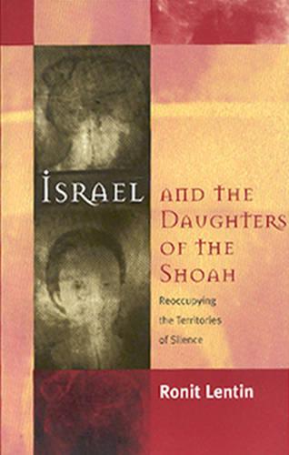 Israel and the Daughters of the Shoah: Reoccupying the Territories of Silence (Paperback)
