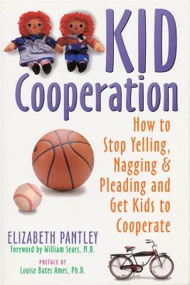 Kid Cooperation: How to Stop Yelling, Nagging and Pleading and Get Kids to Cooperate (Paperback)