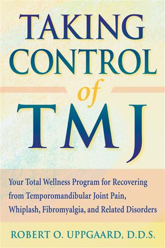 Taking Control Of TMJ: Your Total Wellness Program for Recovering from Temporomandibular Joint Pain, Whiplash, Fibromyalgia, and Related Disorders (Paperback)