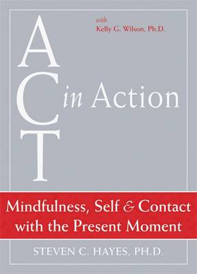 Act In Action: Mindfulness, Self, & Contact with the Present Moment: Mindfulness, Self, and Contact with the Present Moment (DVD video)