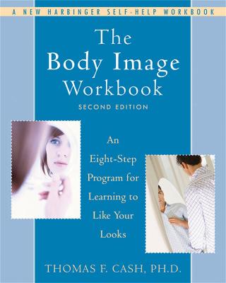 The Body Image Workbook: An Eight-Step Program for Learning to Like Your Looks (Paperback)