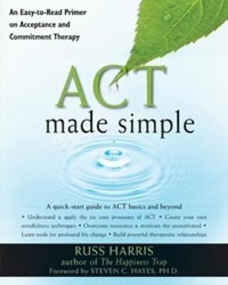Act Made Simple: An Easy-to-Read Primer on Acceptance and Commitment Therapy - The New Harbinger Made Simple Series (Paperback)