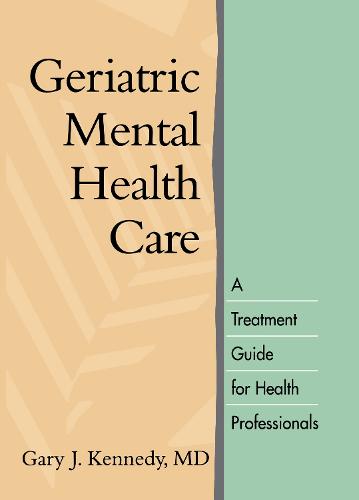 Geriatric Mental Health Care: A Treatment Guide for Health Professionals (Hardback)