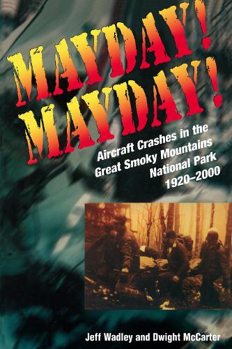 Mayday! Mayday!: Aircraft Crashes In The Great Smoky Mtn Nat Park, 1920- (Paperback)