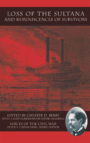 Loss of the Sultana and Reminiscences of Survivors (Hardback)