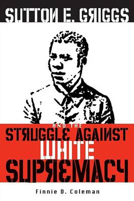 Sutton E. Griggs and the Struggle against White Supremacy (Hardback)