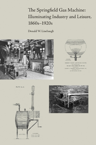 The Springfield Gas Machine: Illuminating Industry and Leisure, 1860s-1920s (Hardback)