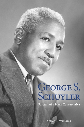 George S. Schuyler: Portrait of a Black Conservative (Hardback)
