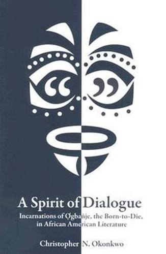 A Spirit of Dialogue: Incarnations of Ogbanje the Born-to-Die, in African American Literature (Hardback)
