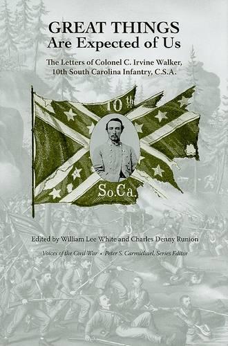 Great Things Are Expected of Us: The Letters of Colonel C. Irvine Walker, 10th South Carolina Infantry, C.S.A. (Hardback)