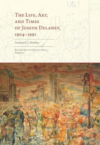 The Life, Art, and Times of Joseph Delaney, 1904-1991 (Hardback)
