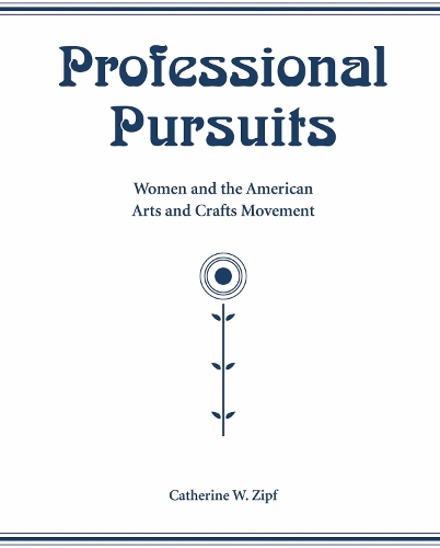 Professional Pursuits: Women and the American Arts and Crafts Movement (Paperback)