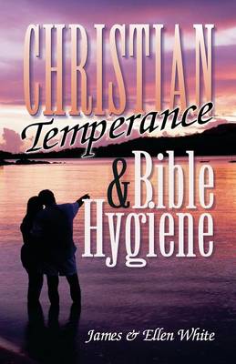 Christian Temperance and Bible Hygiene (Paperback)