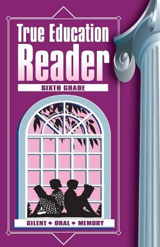 True Education Reader: Sixth Grade - True Education Reader 6 (Paperback)