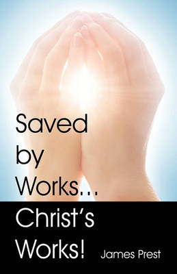 Saved by Works...Christ's Works! (Paperback)