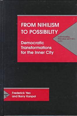 From Nihilism to Possibility: Democratic Transformations for Inner City Education - Understanding Education & Policy (Hardback)