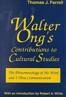 Walter Ong's Contributions to Cultural Studies: The Phenomenology of the Word and I-Thou Communication - Media Ecology (Paperback)