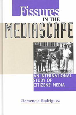 Fissures in the Mediascape: An International Study of Citizens' Media - Hampton Press Communication Series: Communication Alternatives (Hardback)