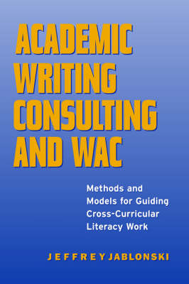 Academic Writing Consulting and WAC: Methods and Models for Guiding Cross-curricular Literacy Work - Research in the Teaching of Rhetoric and Composition (Paperback)