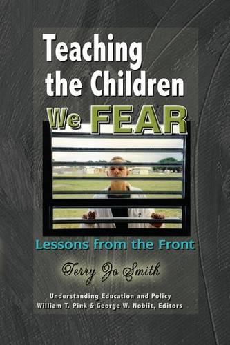 Teaching the Children We Fear: Lessons from the Front - Understanding Education & Policy (Paperback)