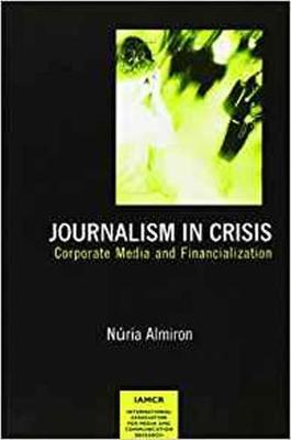 Journalism in Crisis: Corporate Media and Financialization (Paperback)