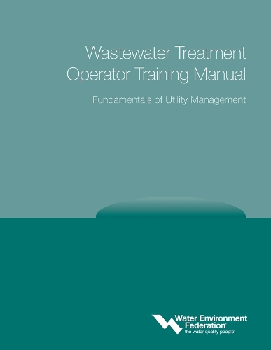 Wastewater Treatment Operator Training Manual: Fundamentals of Utility Management (Paperback)