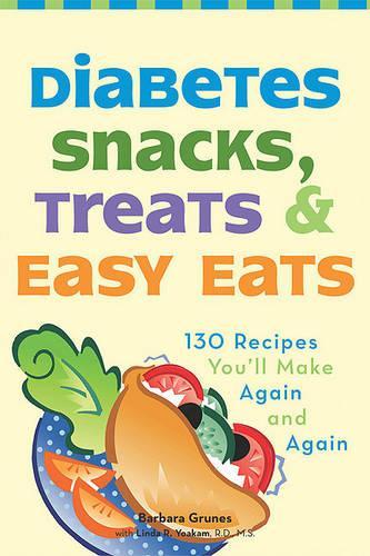Diabetes Snacks, Treats and Easy Eats: 130 Recipes You'll Make Again and Again (Paperback)