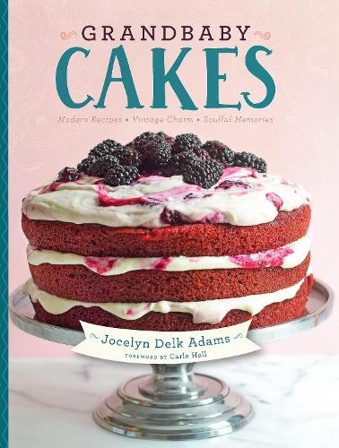 Grandbaby Cakes: Modern Recipes, Vintage Charm, Soulful Memories (Hardback)