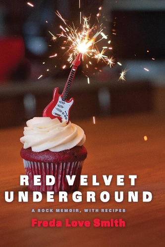 Red Velvet Underground: A Rock Memoir, with Recipes (Paperback)