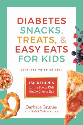Diabetes Snacks, Treats, and Easy Eats for Kids: 150 Recipes for the Foods Kids Really Like to Eat (Paperback)