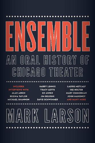 Ensemble: An Oral History of Chicago Theater (Hardback)